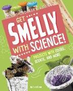 Get Smelly with Science!: Projects with Odors, Scents, and More