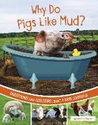 Why Do Pigs Like Mud?: Questions and Answers about Farm Animals