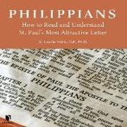 Philippians: How to Read and Understand St. Paul's Most Attractive Letter