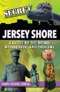 Secret Jersey Shore: A Guide to the Weird, Wonderful, and Obscure