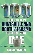 100 Things to Do in Huntsville and North Alabama Before You Die