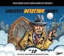 Greatest Detective Shows, Volume 10: Ten Classic Shows from the Golden Era of Radio