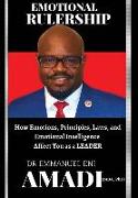 Emotional Rulership: How Emotions, Principles, Laws, and Emotional Intelligence Affect You as a LEADER