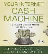 Your Internet Cash Machine: The Insiders' Guide to Making Big Money, Fast!