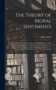 The Theory of Moral Sentiments, or, An Essay Towards an Analysis of the Principles by Which Men Naturally Judge Concerning the Conduct and Character