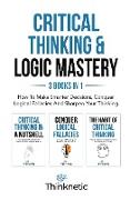 Critical Thinking & Logic Mastery - 3 Books In 1