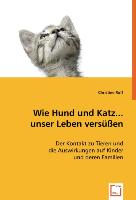 Wie Hund und Katz... unser Leben versüssen