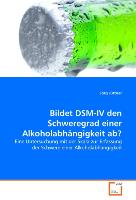 Bildet DSM-IV den Schweregrad einer Alkoholabhängigkeit ab?