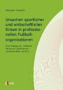 Ursachen sportlicher und wirtschaftlicher Krisen in professionellen Fußballorganisationen
