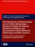 Thermomechanics & Infrared Imaging, Inverse Problem Methodologies, Mechanics of Additive & Advanced Manufactured Materials, and Advancements in Optical Methods & Digital Image Correlation, Volume 4