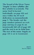 The Sound of the Given Name 'Angela' is three syllables (the first syllable is accented). The name Itself is located Individually on page 428 and once within the 30 word dedication on (unnumbered) page 5. The header and the page number