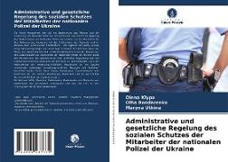Administrative und gesetzliche Regelung des sozialen Schutzes der Mitarbeiter der nationalen Polizei der Ukraine