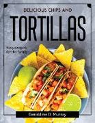 Delicious chips and tortillas: Easy recipes for the family