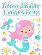 Cómo dibujar sirenas: Libro de dibujo fácil y divertido para niños de 2 a 12 años