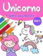 Libro da colorare magico unicorno per ragazze 1+: Libro da colorare unicorno con graziosi unicorni e arcobaleni, principessa e simpatici unicorni per
