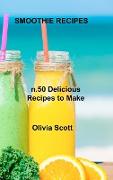 Smoothie Recipes: n.50 Delicious Recipes to Make Yourself