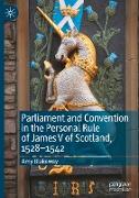 Parliament and Convention in the Personal Rule of James V of Scotland, 1528¿1542