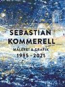 Sebastian Kommerell: Malerei und Grafik 1995 - 2021