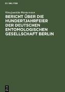 Bericht über die Hundertjahrfeier der Deutschen Entomologischen Gesellschaft Berlin