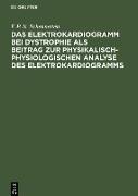 Das Elektrokardiogramm bei Dystrophie als Beitrag zur physikalisch-physiologischen Analyse des Elektrokardiogramms