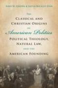 The Classical and Christian Origins of American Politics