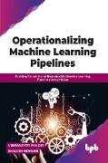Operationalizing Machine Learning Pipelines