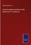 Select Biographical Sketches from the Note-Books of a Law Reporter