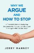 Why We Argue and How to Stop: A Therapist's Guide to Navigating Disagreements, Managing Emotions, and Creating Healthier Relationships