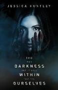 The Darkness Within Ourselves: A Terrifying Novel That Is Guaranteed To Keep You Awake At Night