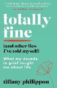 Totally Fine (And Other Lies I've Told Myself)