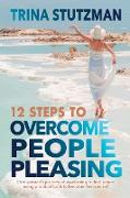 12 Steps to Overcome People Pleasing