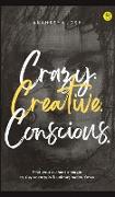 Crazy. Creative. Conscious