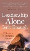 Leadership Alone Isn't Enough: 40 Devotions to Strengthen Your Soul