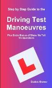 Step by Step Guide to the Driving Test Manoeuvres Plus Extra Bonus of Show Me Tell Me Questions