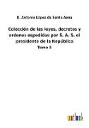 Colección de las leyes, decretos y ordenes espedidas por S. A. S. el presidente de la República