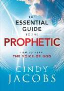 The Essential Guide to the Prophetic - How to Hear the Voice of God