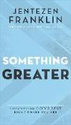 Something Greater - Discovering God`s Best Right Where You Are
