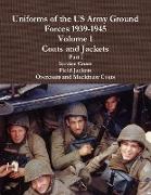 Uniforms of the US Army Ground Forces 1939-1945, Volume 1 Coats and Jackets, Part I