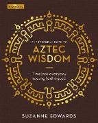 The Essential Book of Aztec Wisdom: Timeless Everyday Healing Techniques