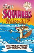 Can Squirrels Waterski?: Questions and Answers about Fantastic Feats