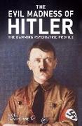 The Evil Madness of Hitler: The Damning Psychiatric Profile