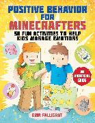 Positive Behavior for Minecrafters: 50 Fun Activities to Help Kids Manage Emotions