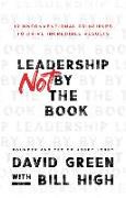 Leadership Not by the Book – 12 Unconventional Principles to Drive Incredible Results