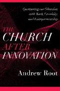 The Church after Innovation - Questioning Our Obsession with Work, Creativity, and Entrepreneurship