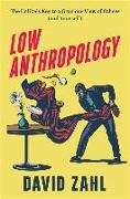 Low Anthropology - The Unlikely Key to a Gracious View of Others (and Yourself)