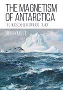 The Magnetism of Antarctica: The Ross Expedition 1839-1843