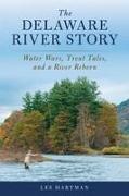 The Delaware River Story: Water Wars, Trout Tales, and a River Reborn