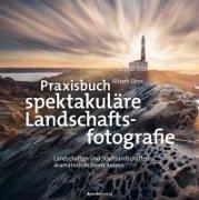 Praxisbuch spektakuläre Landschaftsfotografie