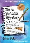 Be a Better Writer: For School, For Fun, For Anyone Ages 10-15