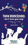 Think Homeschool: Live & Learn Your Way!